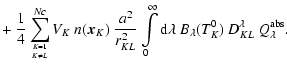 $\displaystyle +~ \frac{1}{4}\sum\limits_{{K=1}\atop{K\ne L}}^{Nc}
V_K\ n(\vec x...
...^\infty {\rm d}\lambda\ B_\lambda(T_K^0)\ D_{KL}^\lambda
\ Q_\lambda^{\rm abs}.$