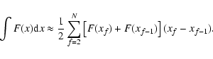 \begin{displaymath}\int F(x) {\rm d}x \approx \frac{1}{2}
\sum\limits_{f=2}^N
\left[ F(x_f)+F(x_{f-1}) \right] (x_f-x_{f-1}).
\end{displaymath}