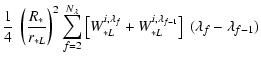 $\displaystyle \frac{1}{4}
\ \left(\frac{R_*}{r_{*L}}\right)^2
\sum\limits_{f=2}...
...L}^{i,\lambda_f} + W_{*L}^{i,\lambda_{f-1}} \right]
\ (\lambda_f-\lambda_{f-1})$