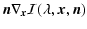 $\displaystyle \vec n \nabla_{\vec x}
{\cal I}(\lambda,\vec x,\vec n)$