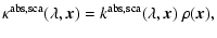 $\displaystyle \kappa^{\rm abs,sca}(\lambda,\vec x)=
k^{\rm abs,sca}(\lambda,\vec x)\ \rho(\vec x),$