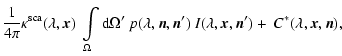 $\displaystyle \frac{1}{4\pi}
\kappa^{\rm sca}(\lambda,\vec x)\
\int\limits_{\Om...
...ambda,\vec n,\vec n')\
I(\lambda,\vec x,\vec n')
+~ C^*(\lambda,\vec x,\vec n),$