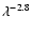 $ \lambda^{-2.8}$