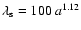 $\lambda_{\rm s} = 100~a^{1.12}$