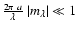 $\frac{2\pi~a}{\lambda}~\vert m_{\lambda}\vert \ll 1$