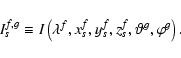 \begin{displaymath}I^{f,g}_s\equiv I\left(\lambda^f,x^f_s,y^f_s,z^f_s,\vartheta^g,\varphi^g\right).
\end{displaymath}