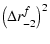 $\displaystyle \left(\Delta r^f_{-2}\right)^2$