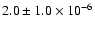 $2.0 \pm 1.0 \times 10^{-6}$