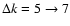 $\Delta k=5\rightarrow 7$