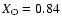 $X_{\rm O} = 0.84$