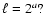 $ \ell=2^a?$