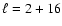 $ \ell=2+ 16$