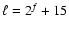 $\ell=2^f+ 15$
