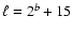 $\ell=2^b+ 15$