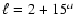 $ \ell=2+ 15^a$