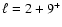 $ \ell=2+9^+$