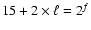 $ 15+ 2\times \ell=2^f$