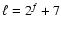 $ \ell=2^f+ 7$