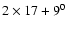 $ 2\times 17+ 9^0$