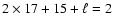 $ 2\times 17+
15+\ell=2$