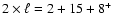 $ 2\times \ell=2+15+8^+$