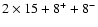 $ 2\times 15+8^++8^-$