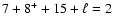 $ 7+8^++15+\ell=2$