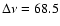 $\Delta \nu =68.5$