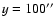 $y=100^{\prime \prime}$