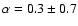 $\alpha=0.3\pm 0.7$