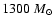 $1300~M_{\odot}$