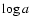 $\log a$