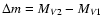 $\Delta m = M_{V2}-M_{V1}$