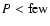 $P< {\rm few}$