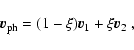\begin{displaymath}
\vec{v}_{\rm ph} = (1-\xi)\vec{v}_1+ \xi\vec{v}_2 ~ ,
\end{displaymath}
