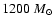 $1200~M_{\odot}$