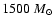$1500~M_{\odot}$