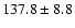 $137.8 \pm 8.8$