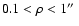 $0.1<\rho<1\hbox{$^{\prime\prime}$ }$
