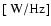 $[~{\rm W/Hz}]$