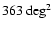 $363 ~{\rm deg}^2$