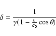 \begin{displaymath}\delta = \frac{1}{\gamma ( 1- \frac{v}{c_0} \cos \theta)}
\end{displaymath}