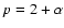 $p = 2 + \alpha$