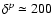 $\delta^p \simeq 200$