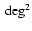 $~{\rm deg}^2$