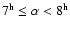 $7^{\rm h} \le \alpha < 8^{\rm h}$