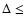 $\Delta \le$