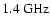 $1.4 ~{\rm GHz}$