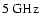 $5 ~{\rm GHz}$