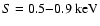 $S = 0.5 {-} 0.9 \rm
~ keV$